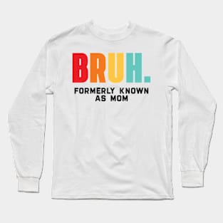 Bruh Formerly Known As Mom Long Sleeve T-Shirt